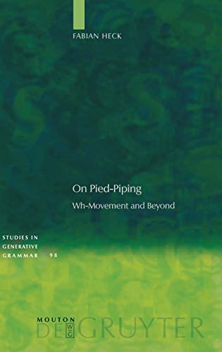 On Pied-Piping: Wh-Movement and Beyond (Studies in Generative Grammar [SGG], 98)