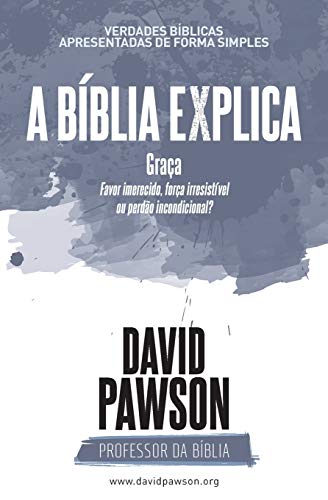 A BÍBLIA EXPLICA Graça: Favor imerecido, força irresistível ou perdão incondicional?
