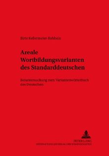 Areale Wortbildungsvarianten des Standarddeutschen: Beiuntersuchung zum "Variantenwörterbuch des Deutschen</I> (Duisburger Arbeiten zur Sprach- und ... Papers on Research in Language and Culture)