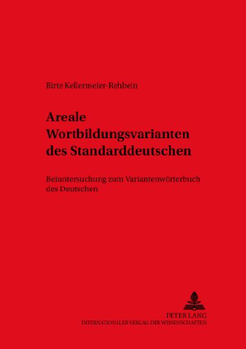 Areale Wortbildungsvarianten des Standarddeutschen: Beiuntersuchung zum Variantenwörterbuch des Deutschen (Duisburger Arbeiten zur Sprach- und ... Papers on Research in Language and Culture)