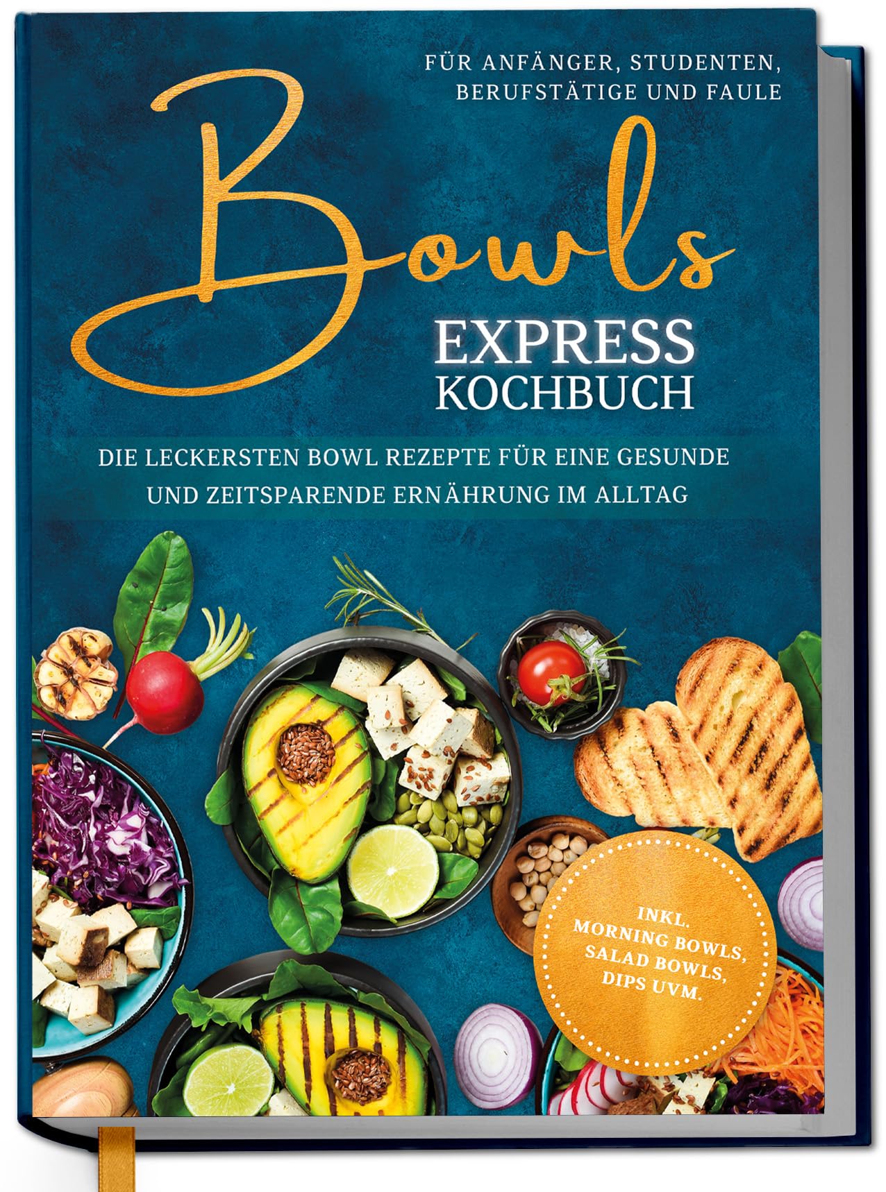 Nannenga, Eske: Bowls Express Kochbuch für Anfänger, Studenten, Berufstätige & Faule: Die leckersten Bowl Rezepte für eine gesunde und zeitsparende Ernährung im Alltag - inkl. Morning Bowls, Salad Bowls, Dips uvm.