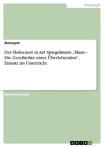 Der Holocaust in Art Spiegelmans ¿Maus - Die Geschichte eines Überlebenden¿. Einsatz im Unterricht