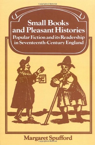 Small Books and Pleasant Histories: Popular Fiction and Its Readership in Seventeenth-Century England (Past and Present Publications)