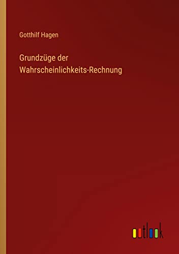 Grundzüge der Wahrscheinlichkeits-Rechnung