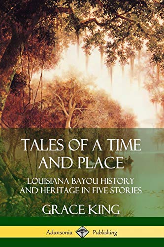 Tales of a Time and Place: Louisiana Bayou History and Heritage in Five Stories