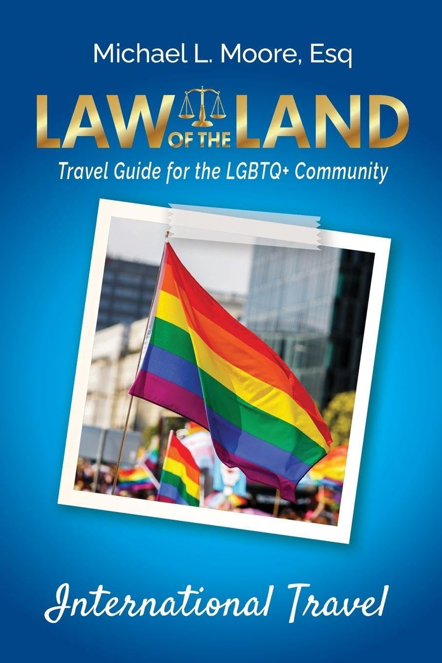 Law of the Land -International Travel: Travel Guide for the LGBTQ+ Community