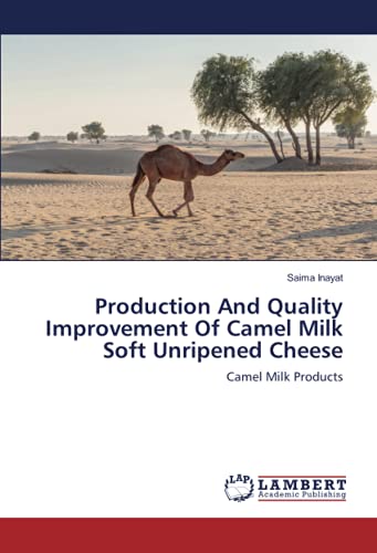 Production And Quality Improvement Of Camel Milk Soft Unripened Cheese: Camel Milk Products