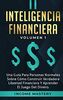 Inteligencia Financiera: Una Guía Para Personas Normales Sobre Cómo Construir Verdadera Libertad Financiera Y Aprender El Juego Del Dinero Volumen 1