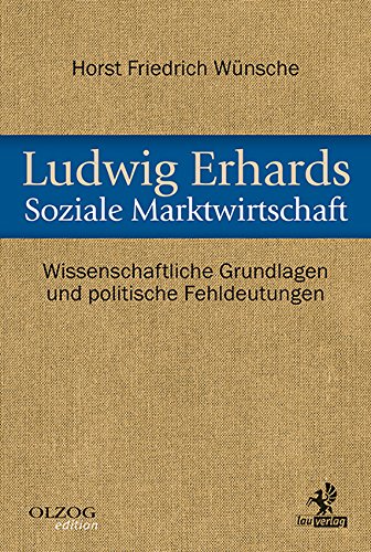 Ludwig Erhards Soziale Marktwirtschaft: Wissenschaftliche Grundlagen und politische Fehldeutungen