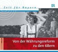 Zeit für Bayern - Hörbuch Box 2: Von der Währungsreform zu den 68ern