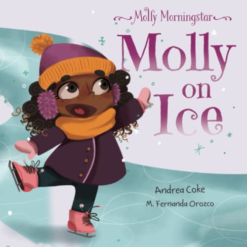 Molly Morningstar Molly On Ice: A Fun Story About Building Self-Esteem, a Growth Mindset and the Power of Yet