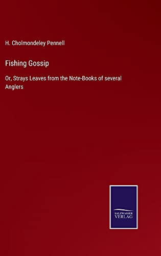 Fishing Gossip: Or, Strays Leaves from the Note-Books of several Anglers
