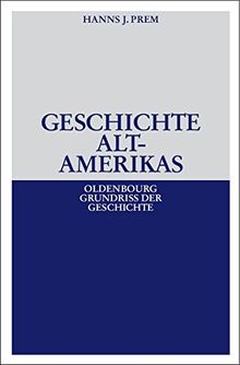 Geschichte Altamerikas (Oldenbourg Grundriss der Geschichte, Band 23)