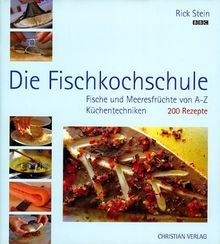 Die Fischkochschule. Fische und Meeresfrüchte von A-Z, Küchentechniken, 200 Rezepte