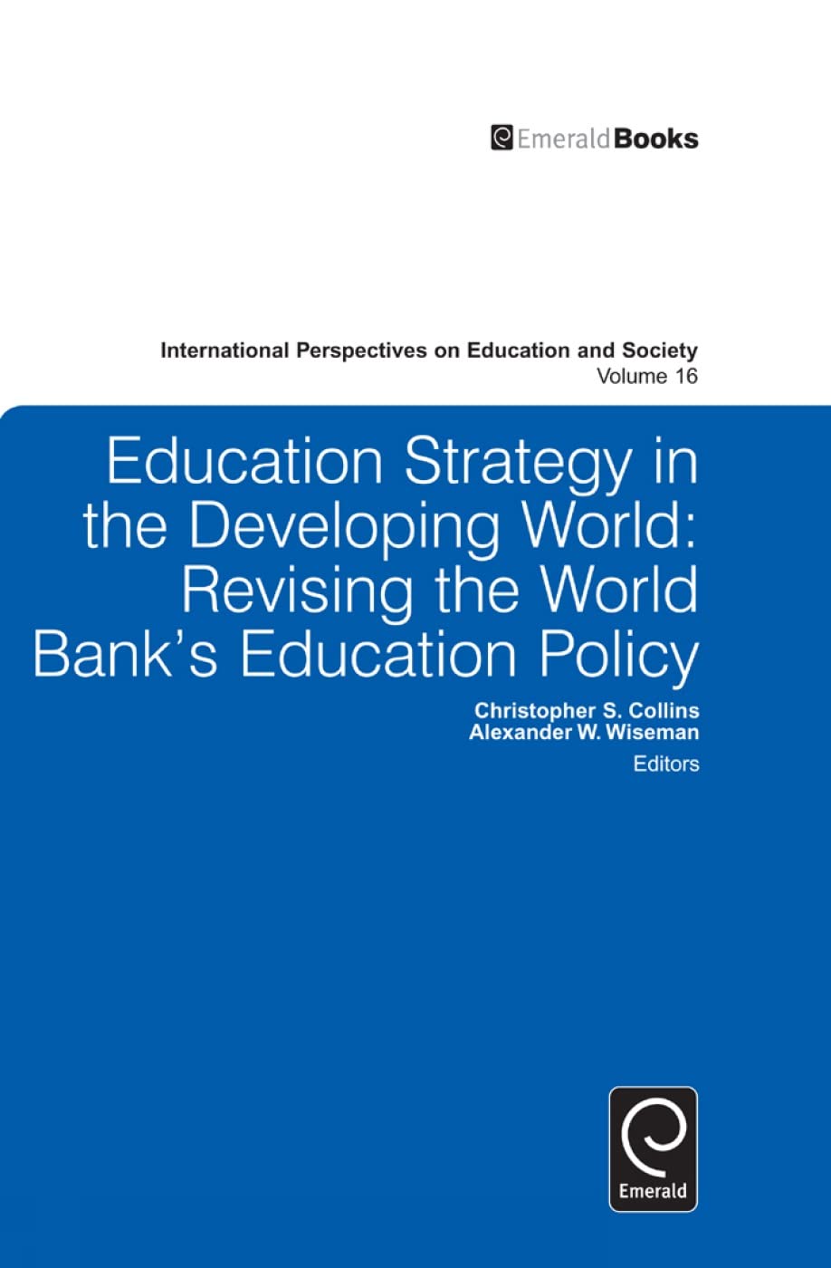 Education Strategy in the Developing World: Revising the World Bank's Education Policy (International Perspectives on Education and Society, 16, Band 16)