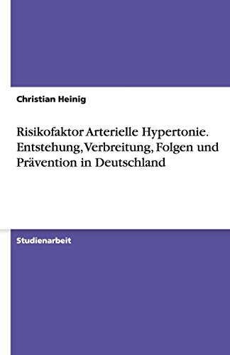 Risikofaktor Arterielle Hypertonie. Entstehung, Verbreitung, Folgen und Prävention in Deutschland
