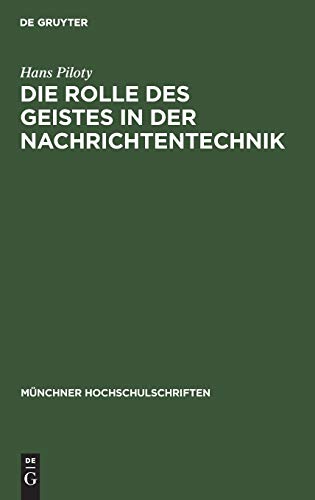 Die Rolle des Geistes in der Nachrichtentechnik: Vortrag anläßlich der Jahresfeier am 3. Dezember 1948 (Münchner Hochschulschriften, 4, Band 4)