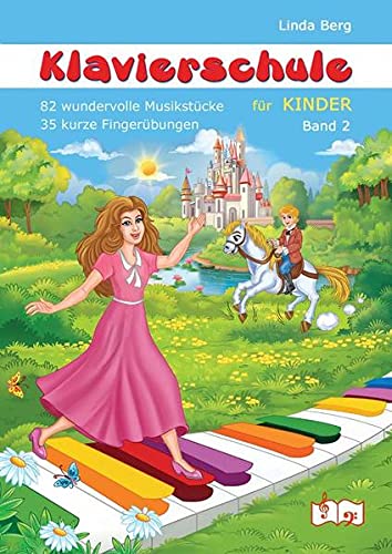 Klavierschule für Kinder, Band 2 – Klavierstücke, Tanzen, Kinderlieder, Fingerübungen. Freude beim Musizieren, schnelle Fortschritte. Musiknoten: 82 wundervolle Musikstücke & 35 kurze Fingerübungen