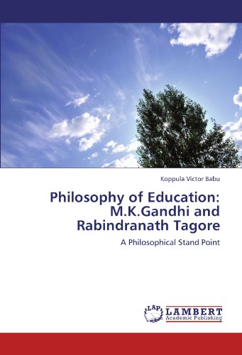 Philosophy of Education: M.K.Gandhi and Rabindranath Tagore: A Philosophical Stand Point