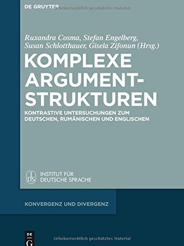 Komplexe Argumentstrukturen: Kontrastive Untersuchungen zum Deutschen, Rumänischen und Englischen (Konvergenz und Divergenz, Band 3)