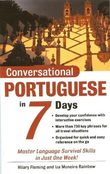 Conversational Portuguese in 7 Days: Master Language Survival Skills in Just One Week! (Conversational Languages in 7 Days)
