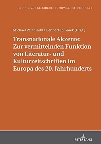Transnationale Akzente: Zur vermittelnden Funktion von Literatur- und Kulturzeitschriften im Europa des 20. Jahrhunderts (Studien zur Geschichte ... the History of European Periodicals, Band 2)