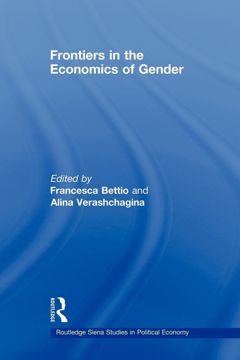 Frontiers in the Economics of Gender (Routedge Siena Studies in Political Economy)