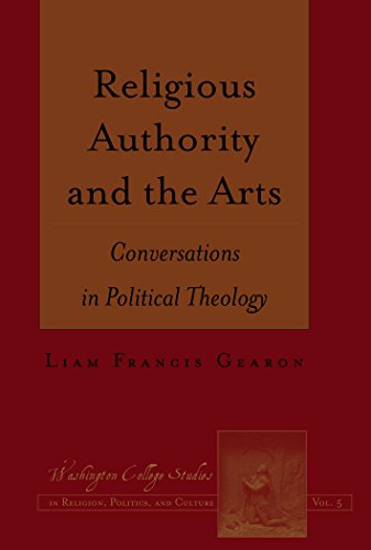Religious Authority and the Arts: Conversations in Political Theology (Washington College Studies in Religion, Politics, and Culture)
