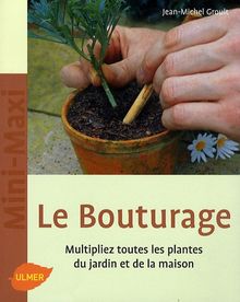 Le Bouturage Multipliez Toutes Les Plantes Du Jardin Et De La Maison Von Jean Michel Groult
