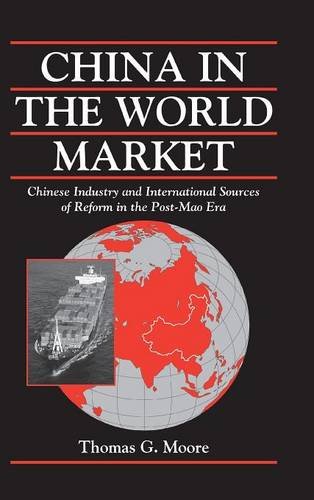 China in the World Market: Chinese Industry and International Sources of Reform in the Post-Mao Era (Cambridge Modern China Series)