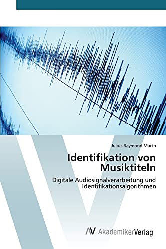 Identifikation von Musiktiteln: Digitale Audiosignalverarbeitung und Identifikationsalgorithmen