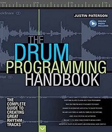 Paterson Justin Drum Programming Hadnbook Complete Guide Bam Bk/Aud: The Complete Guide to Creating Great Rhythm Tracks (Handbook)