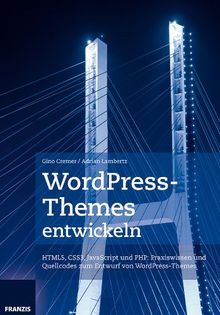 WordPress-Themes entwickeln: Struktur, Funktion und Aufbau verstehen und anwenden