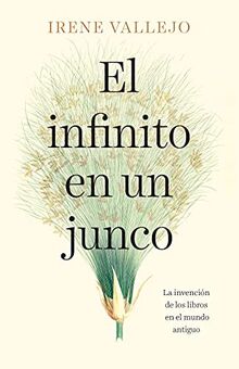 El Infinito En Un Junco / Infinity in a Reed: The Invention of Books in the Anci Ent World: La invención de los libros en el mundo antiguo/ The Invention of Books in the Ancient World