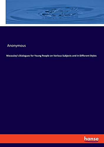 Macaulay's Dialogues for Young People on Various Subjects and in Different Styles