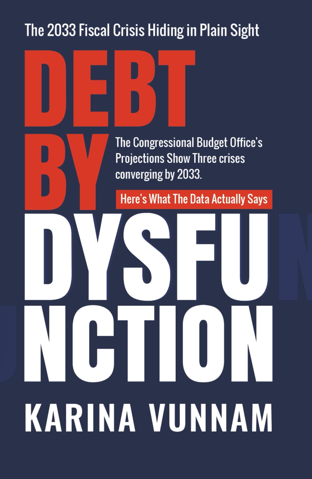 Debt by Dysfunction: The 2033 Fiscal Crisis Hiding in Plain Sight: The 2033 Fiscal Crisis Hiding in Plain Sight: The 2033 Fiscal Crisis Hiding in Plain Sight