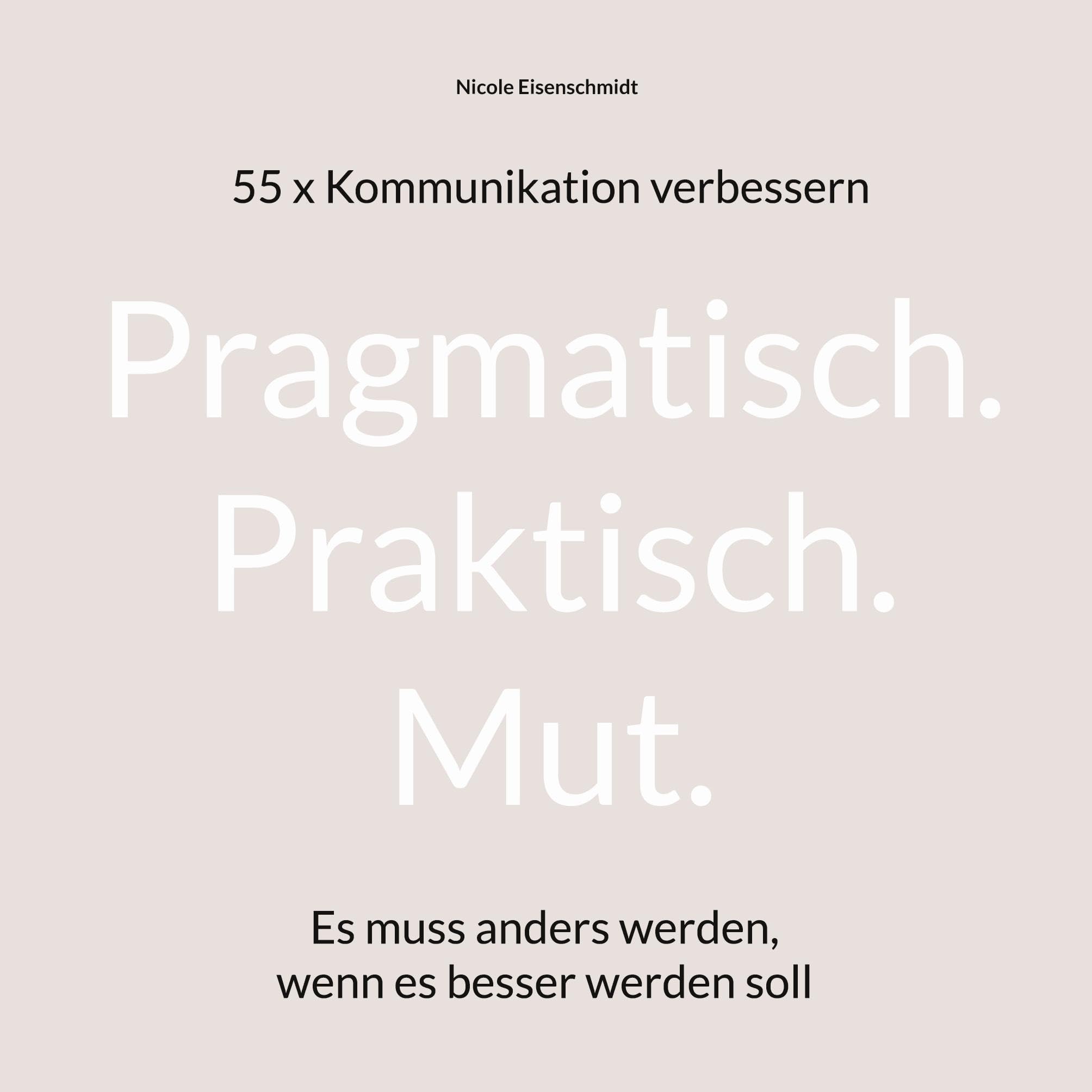 Pragmatisch. Praktisch. Mut.: Es muss anders werden, wenn es besser werden soll