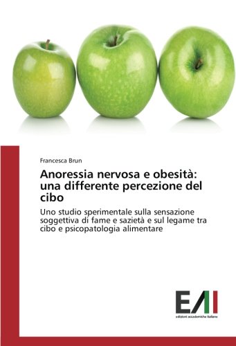 Anoressia nervosa e obesità: una differente percezione del cibo: Uno studio sperimentale sulla sensazione soggettiva di fame e sazietà e sul legame tra cibo e psicopatologia alimentare