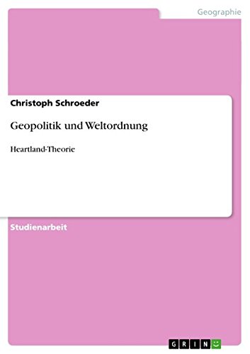 Geopolitik und Weltordnung: Heartland-Theorie
