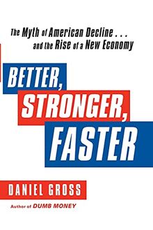Better, Stronger, Faster: The Myth of American Decline . . . and the Rise of a New Economy