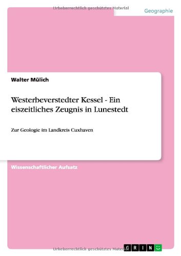 Westerbeverstedter Kessel - Ein eiszeitliches Zeugnis in Lunestedt: Zur Geologie im Landkreis Cuxhaven