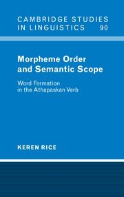 Morpheme Order and Semantic Scope: Word Formation in the Athapaskan Verb (Cambridge Studies in Linguistics, Band 90)
