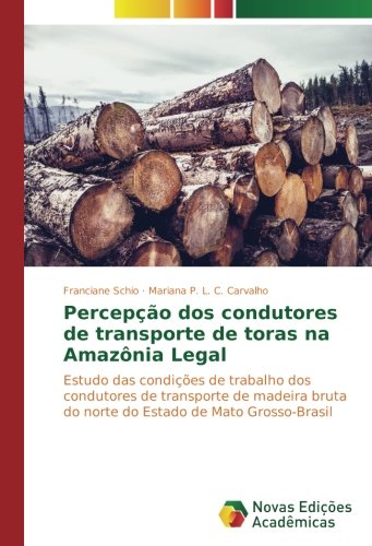 Percepção dos condutores de transporte de toras na Amazônia Legal: Estudo das condições de trabalho dos condutores de transporte de madeira bruta do norte do Estado de Mato Grosso-Brasil