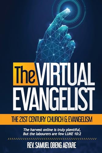 THE VIRTUAL EVANGELIST: THE 21ST CENTURY CHURCH & EVANGELISM