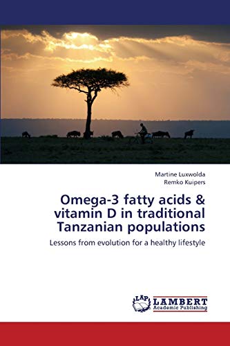 Omega-3 fatty acids & vitamin D in traditional Tanzanian populations: Lessons from evolution for a healthy lifestyle