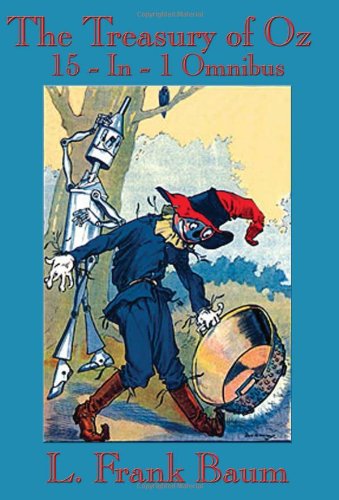 The Treasury of Oz: The Wonderful Wizard of Oz, the Marvelous Land of Oz, Ozma of Oz, Dorothy and the Wizard in Oz, the Road to Oz, the Em: 15-in-1 Omnibus
