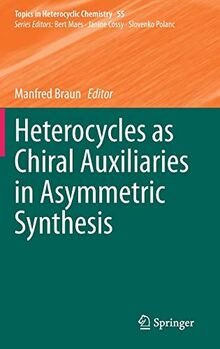 Heterocycles as Chiral Auxiliaries in Asymmetric Synthesis (Topics in Heterocyclic Chemistry, 55, Band 55)