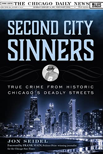 Second City Sinners: True Crime from Historic Chicago’s Deadly Streets