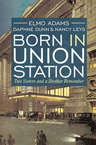 Born in Union Station: Two Sisters and a Brother Remember