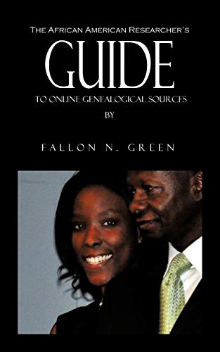 The African American Researcher's Guide To Online Genealogical Sources: From The Personal Notebook of Genealogist Fallon N. Green